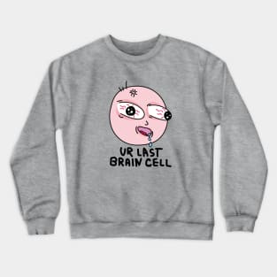 Last brain cell Crewneck Sweatshirt
